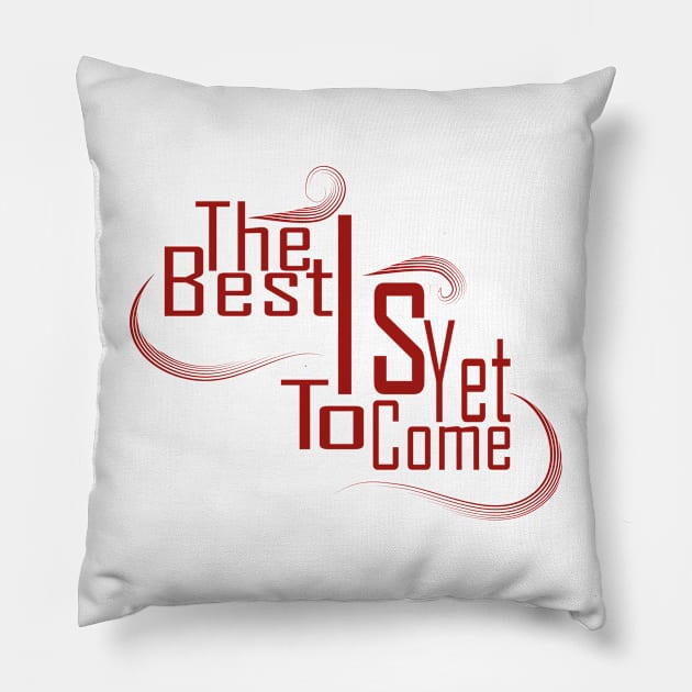 The Best Is Yet To Come Pillow by Day81