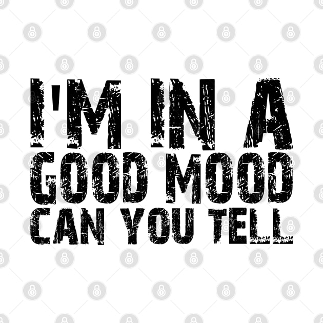 i'm in a good mood can you tell - Im In A Good Mood Can You Tell - T ...