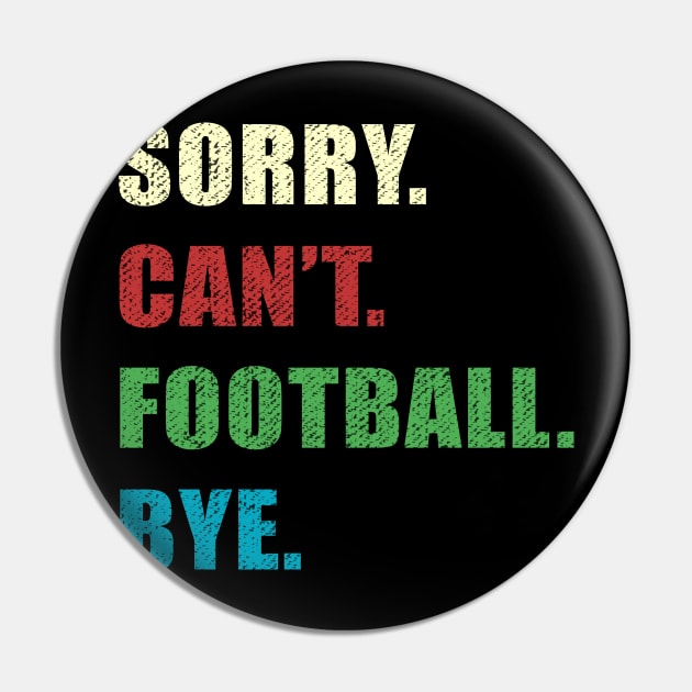 Sorry Cant Football Bye Pin by jorinde winter designs