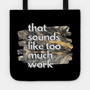 That Sounds Like Too Much Work - Gold & Black Acrylic Pour Tote