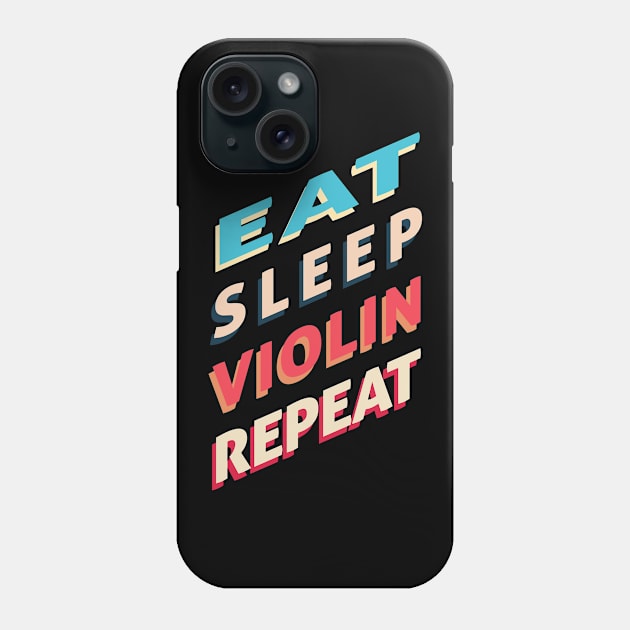 EAT SLEEP VIOLIN REPEAT Phone Case by BeDesignerWorld