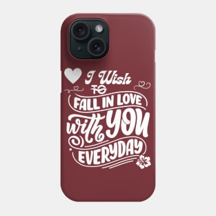 I Wish to Fall in Love with You Everyday Phone Case