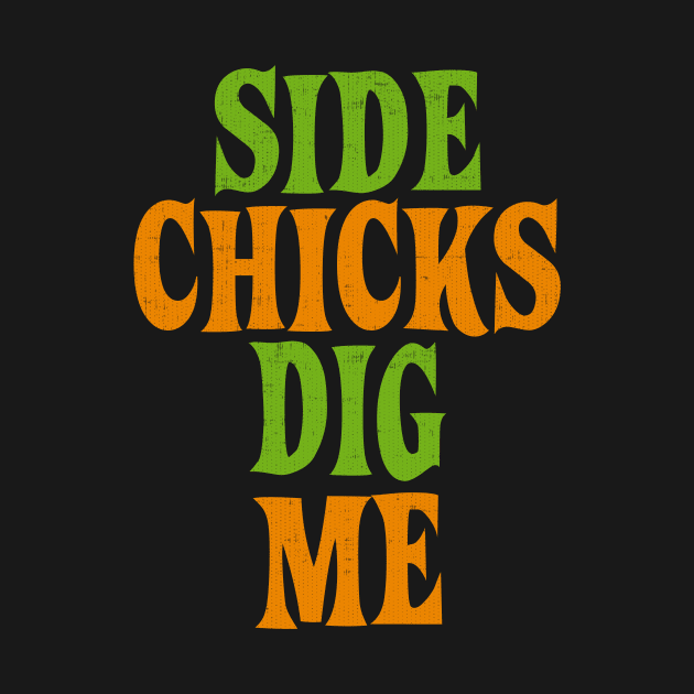 Side Chicks Dig Me by Swagazon