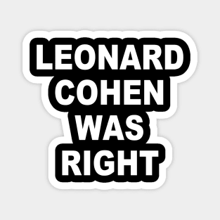 LEONARD COHEN WAS RIGHT Magnet