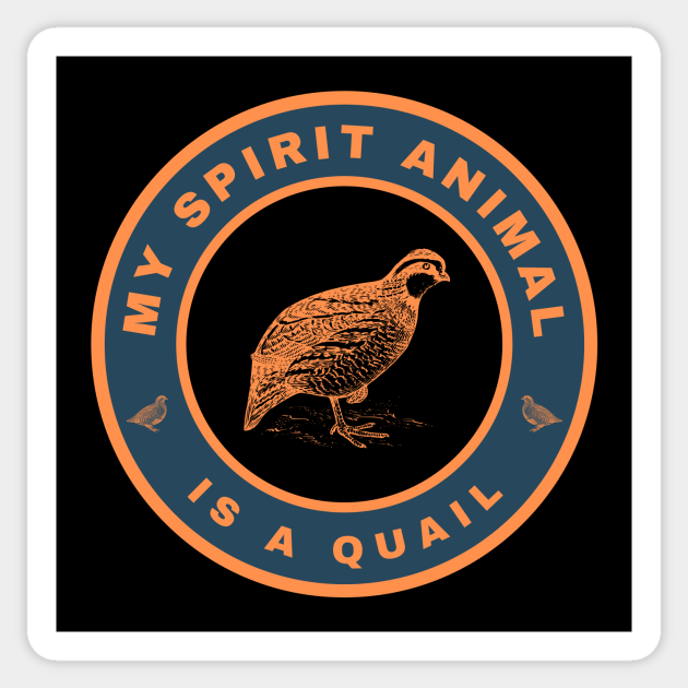 My spirit animal is a Quail - My Spirit Animal Is A Quail - Sticker | TeePublic My spirit animal is a Quail - My Spirit Animal Is A Quail - Sticker | TeePublic