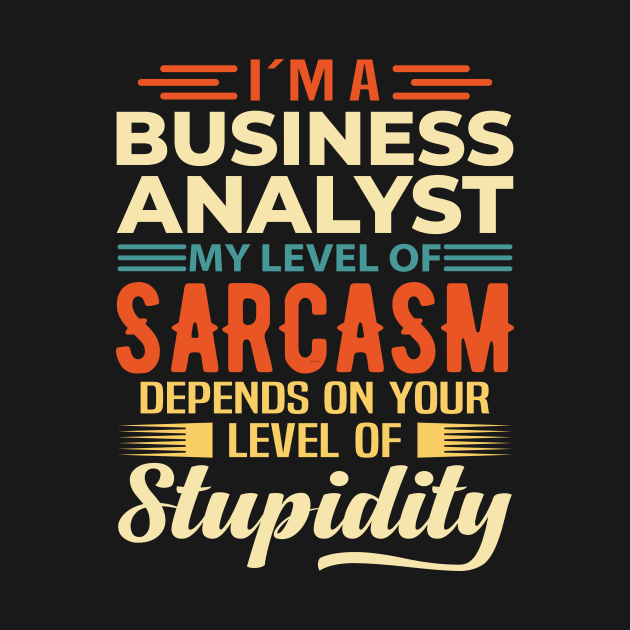 I'm A Business Analyst by Stay Weird