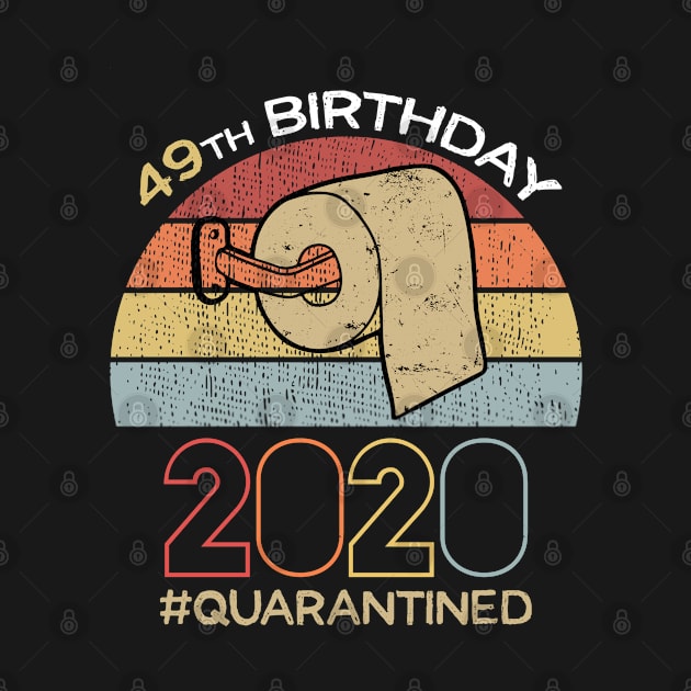 49th Birthday 2020 Quarantined Social Distancing Funny Quarantine by DragonTees