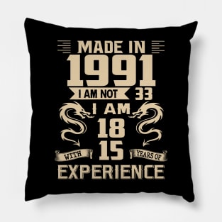 Dragon Made In 1991 I Am Not 33 I Am 18 With 15 Years Of Experience Pillow