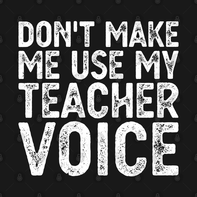 Don't Make Me Use My Teacher Voice by Gaming champion