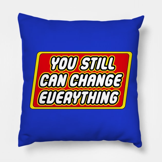 You Still Can Change Everything Pillow by artnessbyjustinbrown