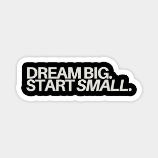 "Dream Big, Start Small." Text Magnet