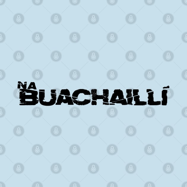 Na Buachaillí - black letters by Irish Nostalgia