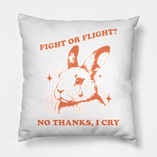 Fight Or Flight? No Thanks, I Cry Pillow