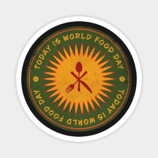 Today is World Food Day Badge Magnet