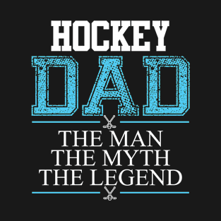 Hockey Dad The Man The Myth The Legend T-Shirt