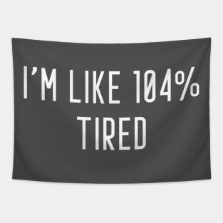 I'm Like 104% Tired Tapestry