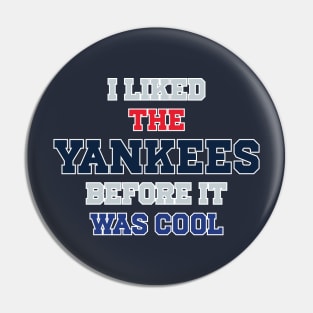 I Liked The Yankees Before It Was Cool Pin