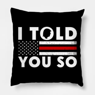 I Told You So Trump Pillow