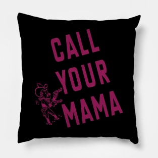 Call Your Mama Pillow