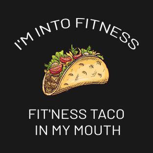 IM INTO FITNESS TACO IN MY MOUTH T-Shirt