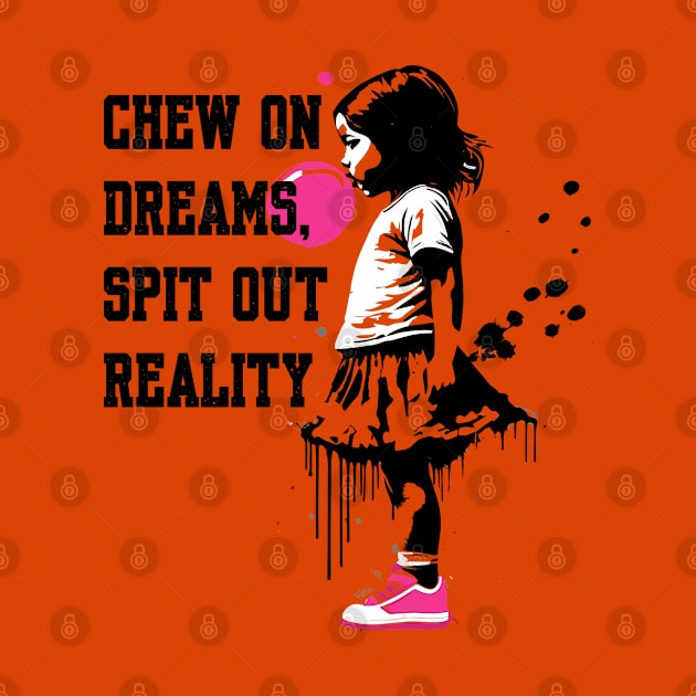 Chew on Dreams, Spit Out Reality by BAJAJU