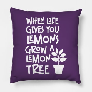 When life gives you lemons grow a lemon tree Pillow