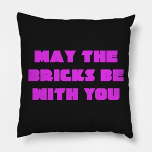 MAY THE BRICKS BE WITH YOU Pillow