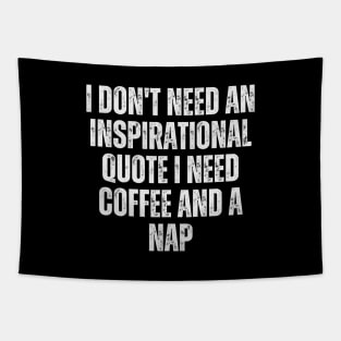 I don't need an inspirational quote; I need coffee and a nap Tapestry