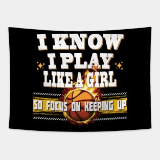 I Know I Play Like A Girl So Focus On Keeping Up Basketball Tapestry