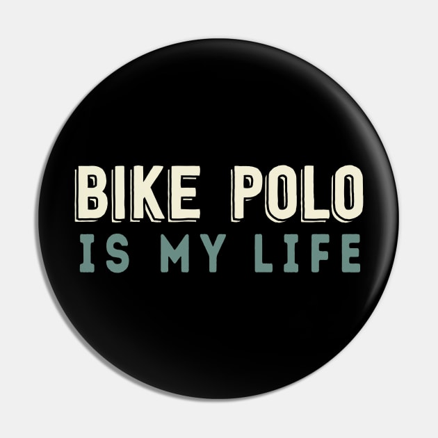 Bike Polo Is My Life Pin by Be Cute 