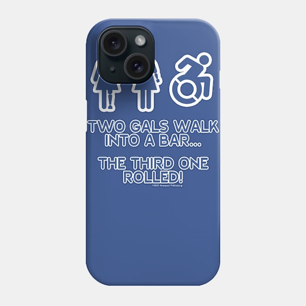 Two Gals Walk Into a Bar Phone Case by Terrible Ampu-Tees