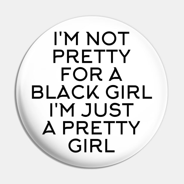 I'M NOT PRETTY FOR A BLACK GIRL I'M JUST A PRETTY GIRL Pin by Store ezzini