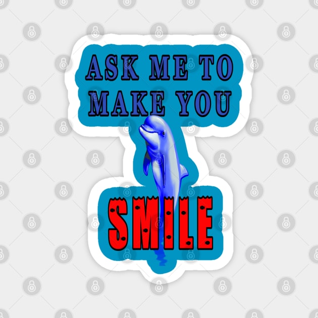 Ask Me To Make You Smile Dolphin Magnet by KeysTreasures