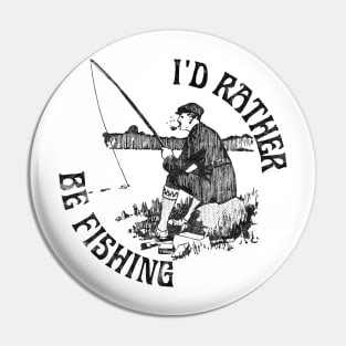 I'd Rather Be Fishing, Funny Fishing (Black Print) Pin