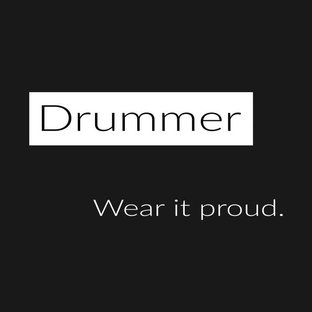 Drummer ware it proud by Altaria Design