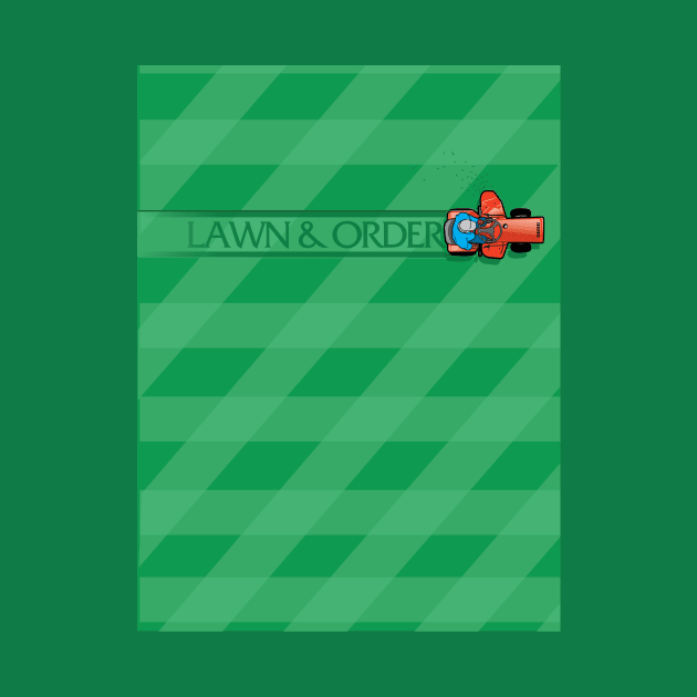 Lawn and Order T shirt by chrayk57