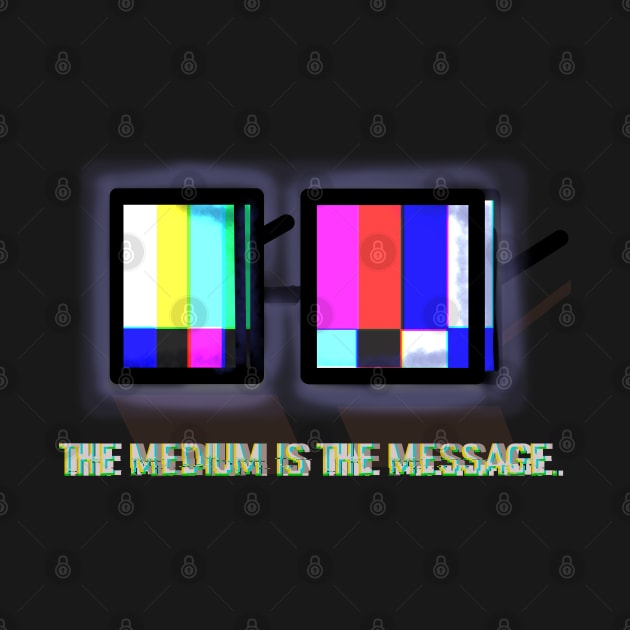 'The Medium is the Message'|Cyberpunk design by Awesomesauceme