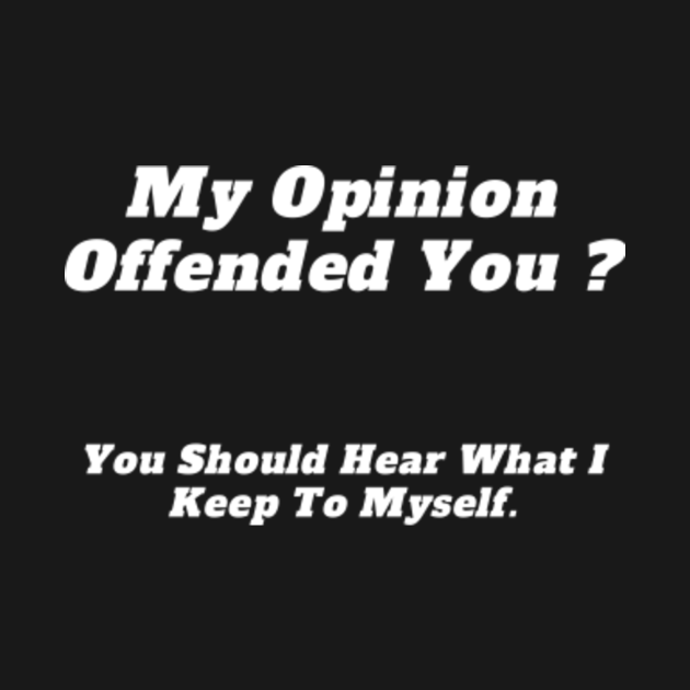 My Opinion Offended You Adult Humor Graphic Novelty Sarcastic Funny