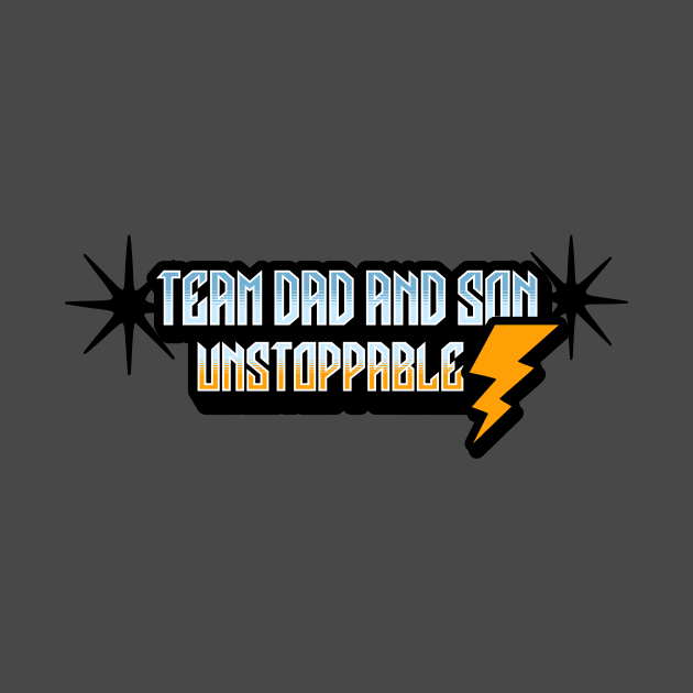 Team Dad And Son Unstoppable by KysonKnoxxProPrint