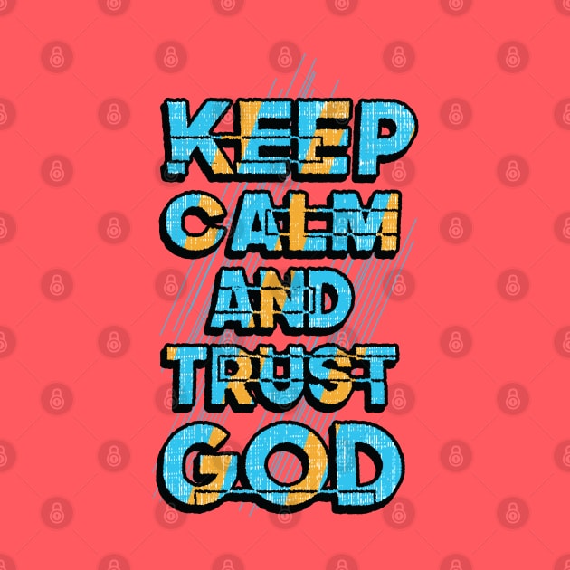 keep calm and trust god by Mako Design 