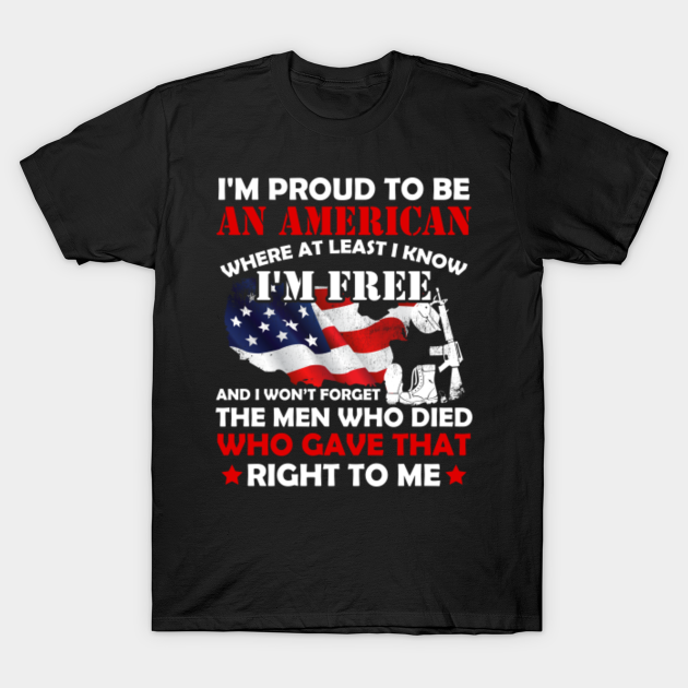 I'm Proud To Be An American Where At Least I Know I'm Free - American - T-Shirt