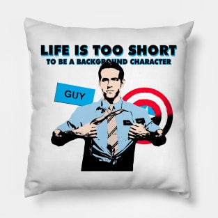 Life is too short to be a background character Pillow