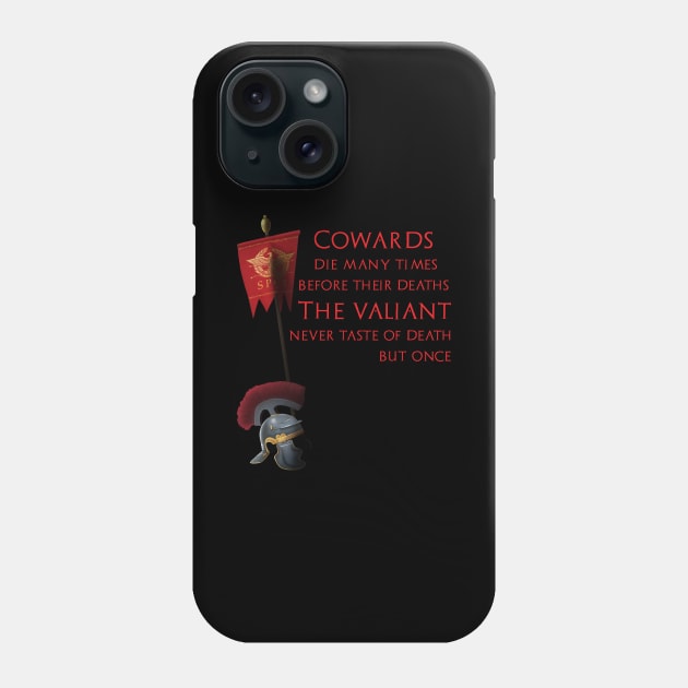 Cowards die many times before their deaths. The valiant never taste of death but once. Phone Case by Styr Designs