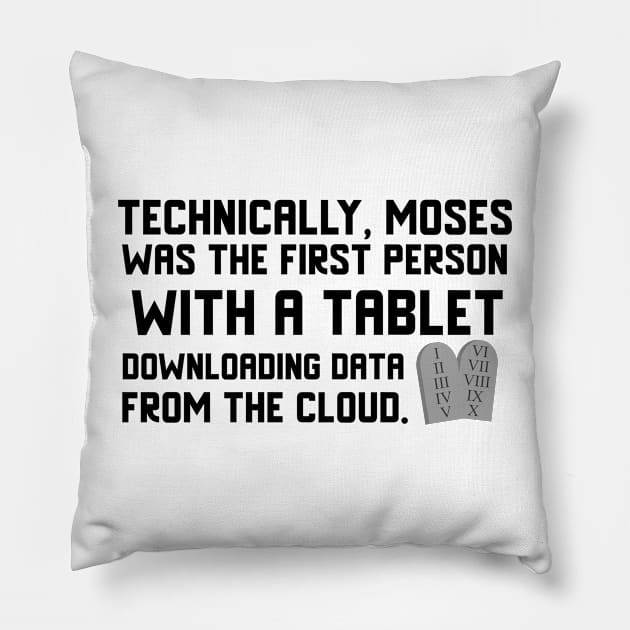 Technically, Moses was the first person with a tablet downloading data from the Cloud. Black lettering. Pillow by KSMusselman