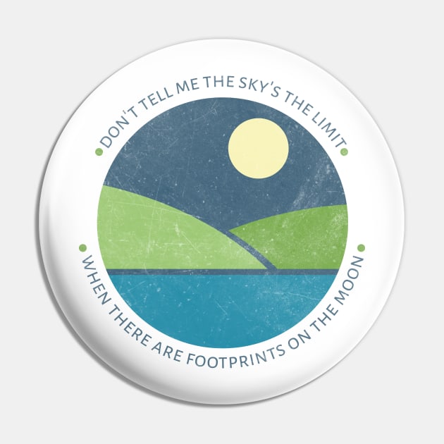 Don't tell me the sky is the limit when there are footprints on the Moon Pin by XINNIEandRAE