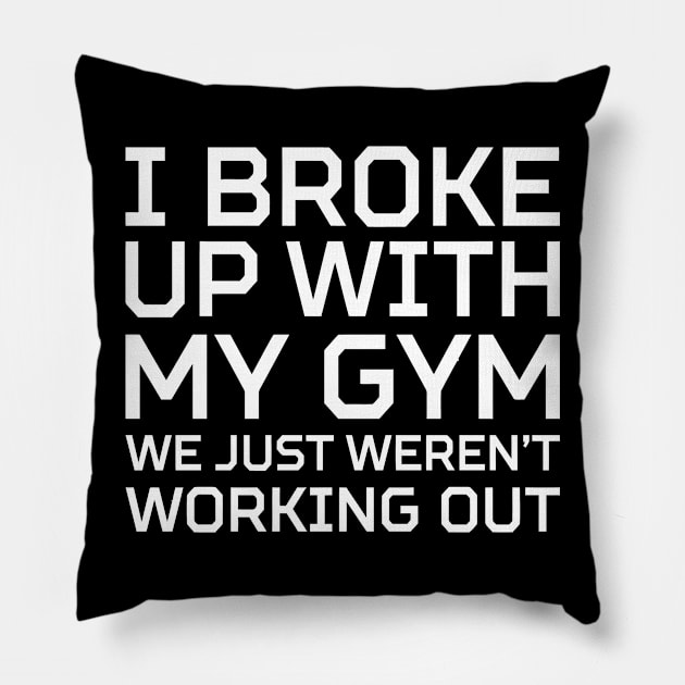 I Broke Up With My Gym Weren't We just Working Out Pillow by Miya009