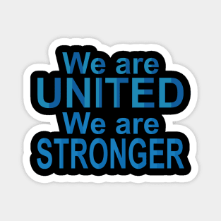 we are united we are stronger Magnet