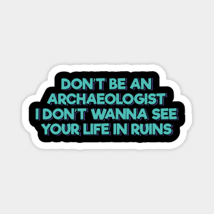 Don't Be an Archaeologist Magnet