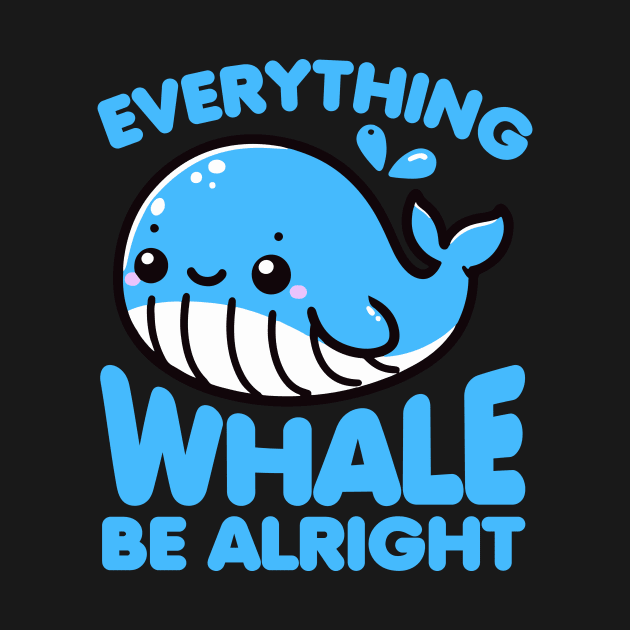 Everything Whale Be Alright Funny Pun by valiantbrotha