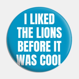 I Liked the Lions Before it was cool Pin